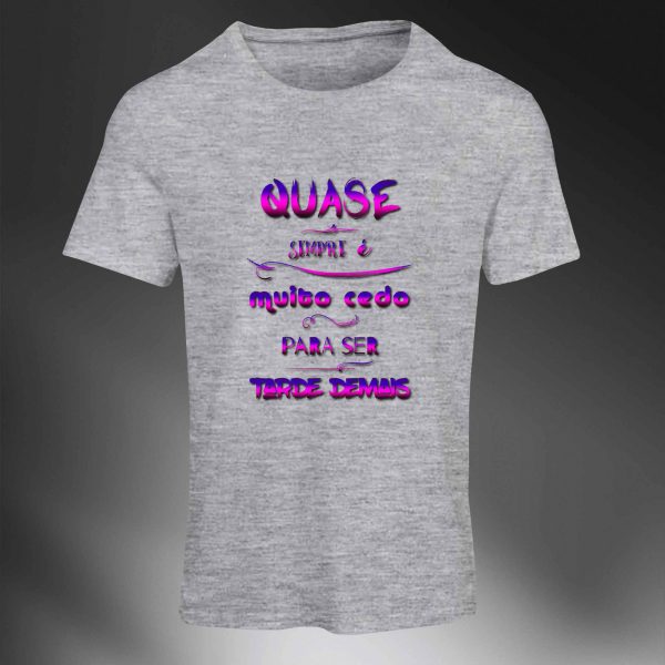 Camiseta Frases: Quase sempre é muito cedo... - Image 5