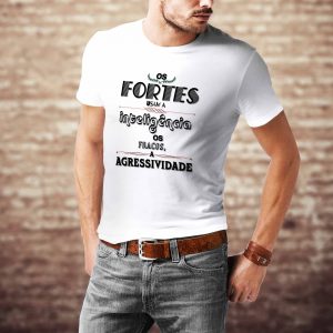 Camiseta Frases: Os fortes e os fracos…